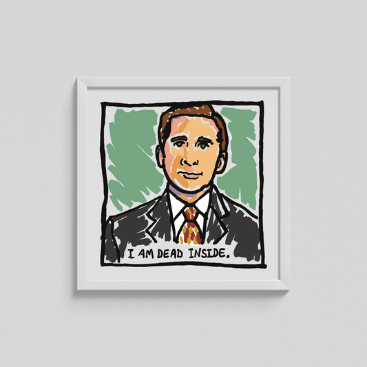 I Am Dead Inside (Michael Scott) Open Edition Print